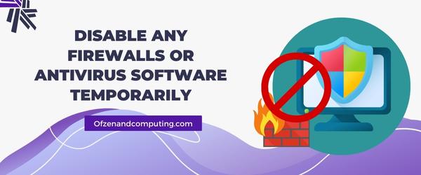 Disable Any Firewalls or Antivirus Software Temporarily - Fix Diablo 4 Error Code 31679