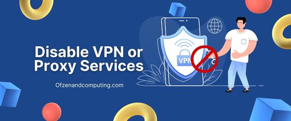 Disable VPN or Proxy Services - Fix World War 3 Error Code 40302