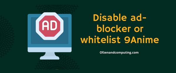 Disable Ad-blocker or Whitelist 9Anime - Fix 9Anime Error Code 233011