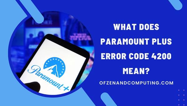What does Paramount Plus Error Code 4200 mean?