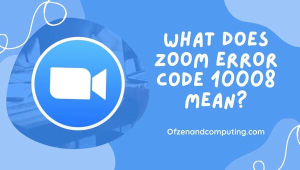 What Does Zoom Error Code 10008 Mean?