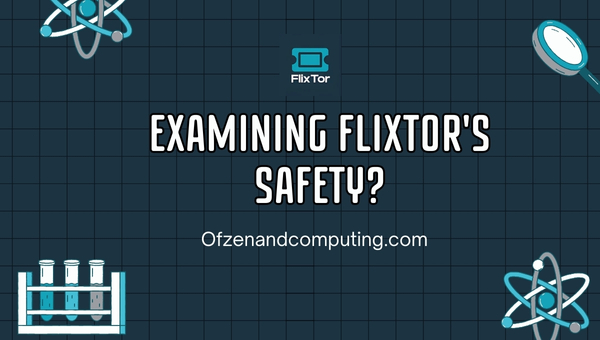 Examining Flixtors Safety