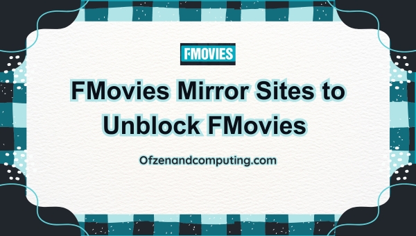 FMovies Mirror Sites to Unblock FMovies