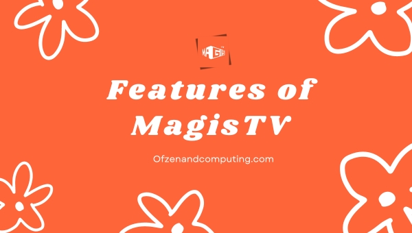 Features of MagisTV