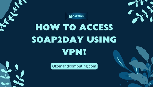 How to Access Soap2day Using VPN?