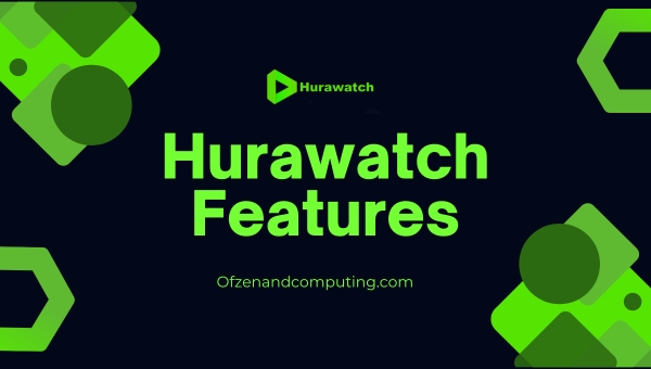 Hurawatch Features