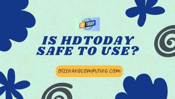 Is HDToday safe to use?