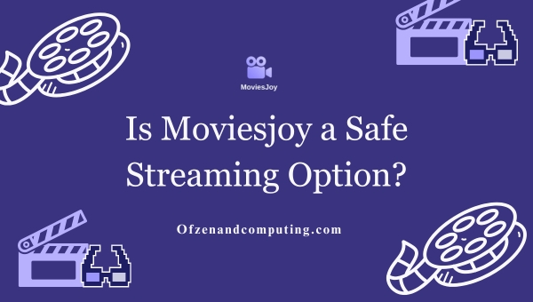 Is Moviesjoy a Safe Streaming Option?