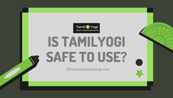 Is Tamilyogi safe to use?