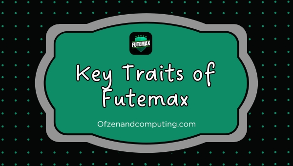 Key Traits of Futemax