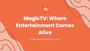 MagisTV: Where Entertainment Comes Alive