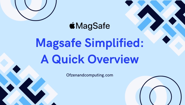 Magsafe Simplified: A Quick Overview