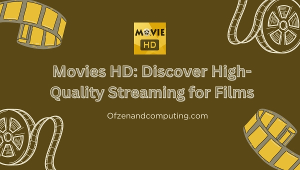 Movies HD: Discover High-Quality Streaming for Films