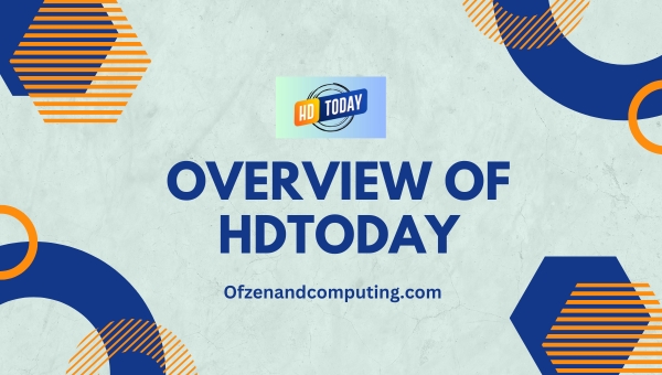 Overview of HDToday