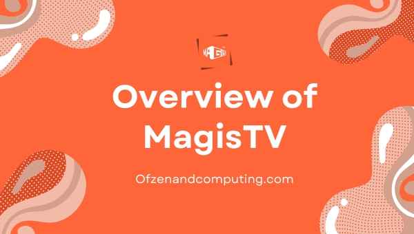 Overview of MagisTV