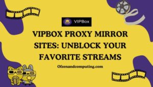 VIPBox Proxy Mirror Sites: Unblock Your Favorite Streams