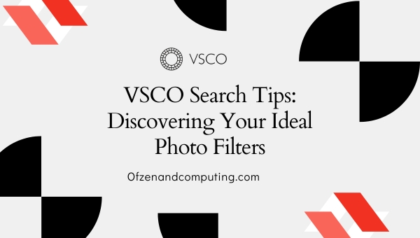 VSCO Search Tips: Discovering Your Ideal Photo Filters