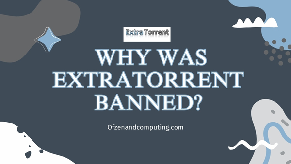 Why Was Extratorrent Banned?