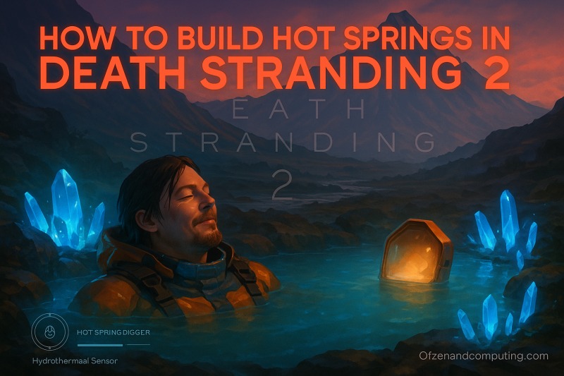 How to Build Hot Springs in Death Stranding 2