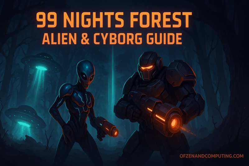 99 Nights in The Forest Alien & Cyborg Guide 2025