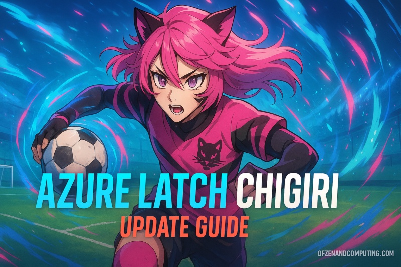 Azure Latch Chigiri Update Guide 2025