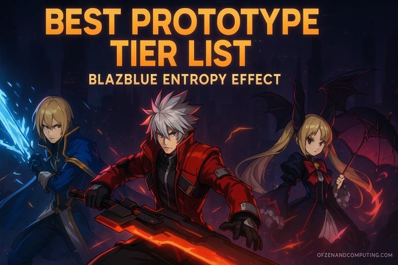 BlazBlue Entropy Effect Prototype Tier List 2025