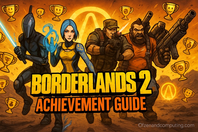 Borderlands 2 All Achievements & Trophy Guide