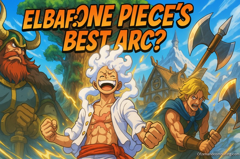 Why Elbaf Is One Piece's Best Arc Ever