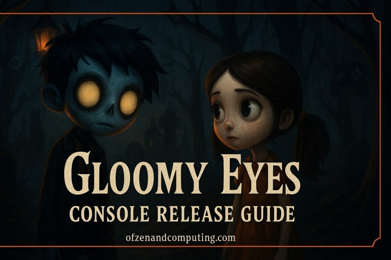 Gloomy Eyes Console Release