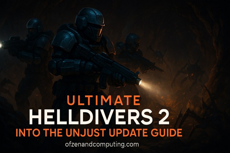 Helldivers 2 Into the Unjust Update Guide