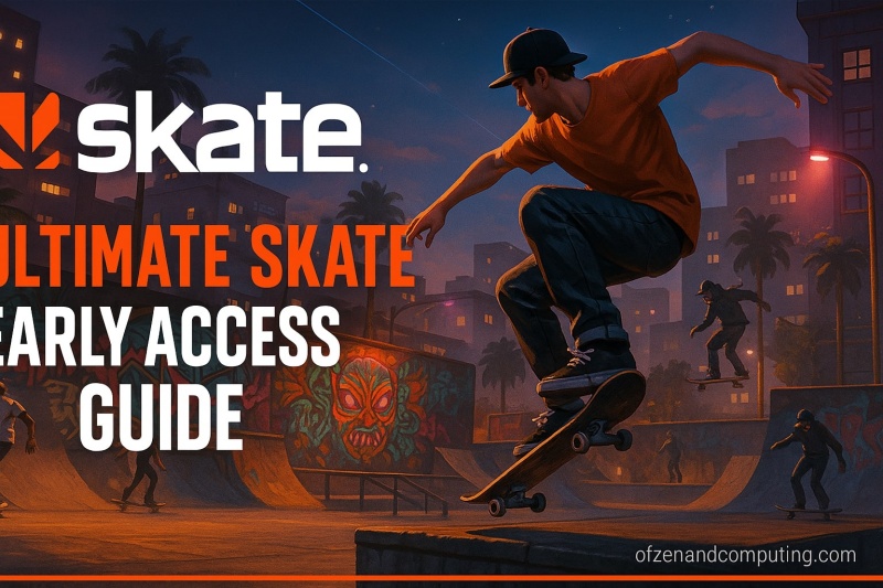 Skate Early Access Guide