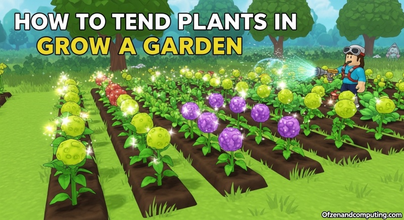 Grow a Garden Plant Tending Guide
