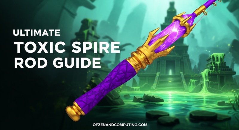 How to Get Toxic Spire Rod Fisch
