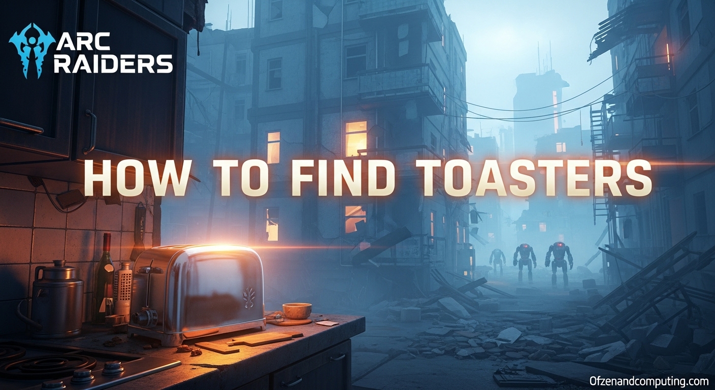 Find Toasters In Arc Raiders Fast
