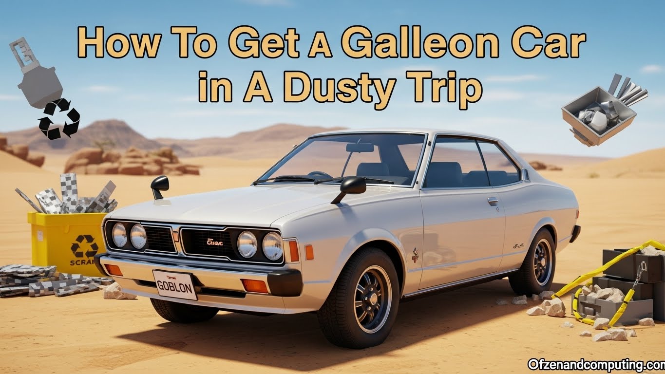 How To Get Galleon Car in A Dusty Trip