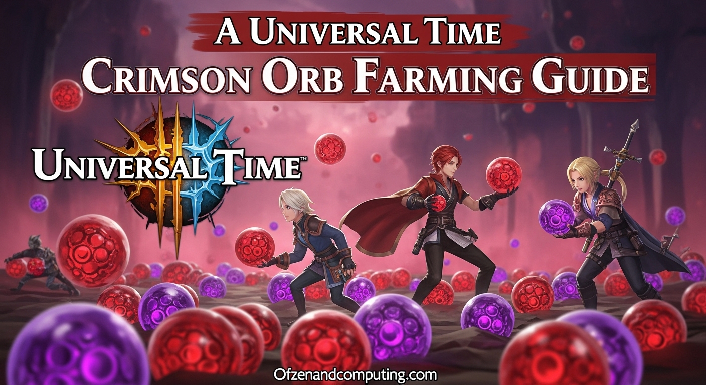 A Universal Time Crimson Orb Farming Guide