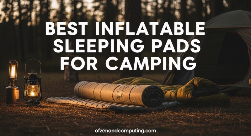 Best Inflatable Sleeping Pads for Camping