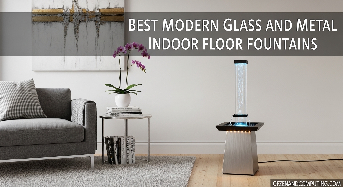 Best Modern Glass and Metal Indoor Floor Fountains
